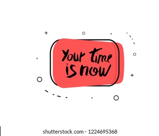 You time is now vector quote. Handwritten brush lettering with red badge isolated on white background.
