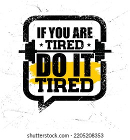If You Are Tired, Do It Tired. Strong Workout Gym Motivation Quote Banner On Rough Grunge Background.