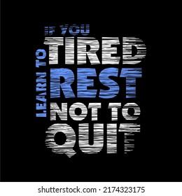if you tired learn to rest not to quit quote design typography, vector design text illustration, poster, banner, flyer, postcard , sign, t shirt graphics, print etc