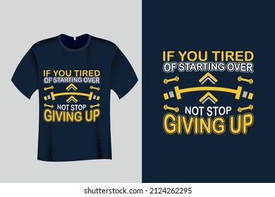 If you tired of starting over not stop giving up Gym Fitness T Shirt