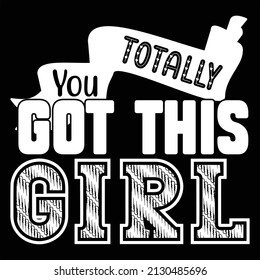 You Totally Got This Girl t shirt design, vector file.