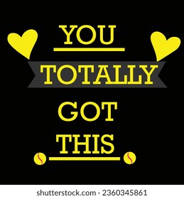 You totally got this inspirational quotes typography t shirt design
