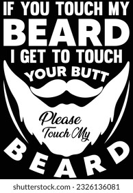 If you touch my beard I get to touch your butt please touch vector art design, eps file. design file for t-shirt. SVG, EPS cuttable design file svg