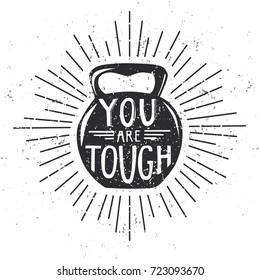 You are tough. Motivational vector illustration with black dumbbell, lettering, scroll and sunburst on white background with grunge texture. Fitness and bodybuilding print, poster, card, flyer design.