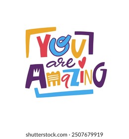 You Are Truly Amazing phrase. A vibrant, uplifting typography design that joyfully celebrates positivity and personal self affirmation