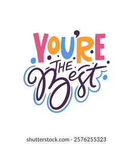 You are truly the Best A Vibrant and Colorful Typography Design that Inspires Joy and Appreciation