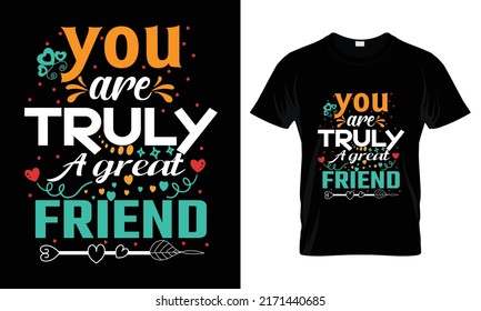 You are truly a great friend T Shirt Design