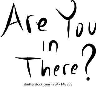 Are you in there? Typography phrase isolated on white background.