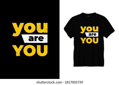 you are you typography t-shirt design. Ready to print for apparel, poster, illustration. Modern, simple, lettering t shirt vector