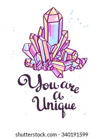 You are a unique. Hand drawn calligraphic vector quote with magic crystals.
