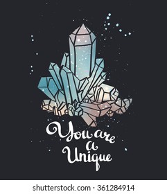You are a unique. Hand drawn calligraphic vector quote with magic crystals.