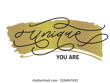 You are unique hand drawn calligraphy with gold brush stroke. Hand drawn modern calligraphy. Vector for photo overlay. Modern lettering for cards, posters, t-shirts, etc.