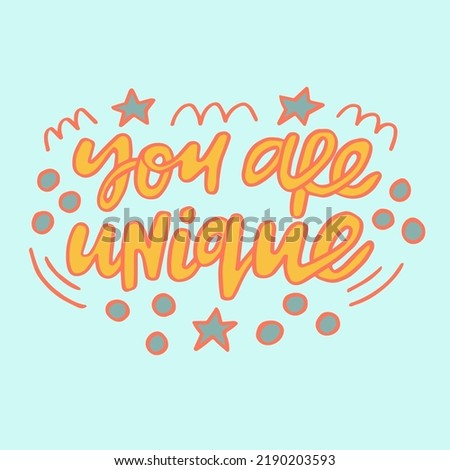 You are unique - hand-drawn quote with doodling. Creative colorful lettering illustration.