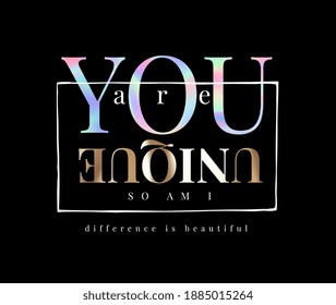 you are unique slogan holographic and gold foil print on black background 