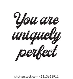 You are uniquely perfect. Self love Quote. Neutral. Earth Tones. White background.
