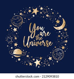 You are the Universe vector space background with gold constellations, planets, moon and stars. Inspiration and motivation quote golden illustration