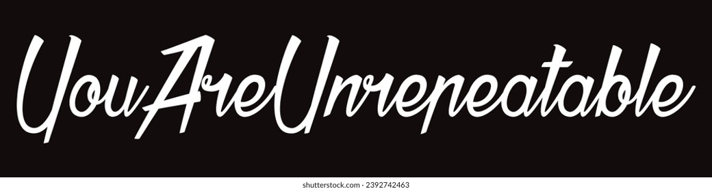 you are unrepeatable text on black background.