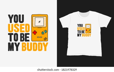 You used to be my buddy. Quote typography lettering for t-shirt design. hand-drawn lettering