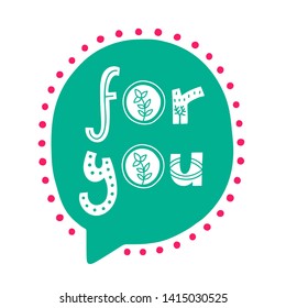 For You. Vector doodle poster with phrase and decor elements. Typography card in white background, color image. Design for t-shirt and prints.