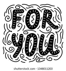 For you. Vector hand drawn calligraphy phrase. Template for greeting card. lettering. Hand drawn vector calligraphy. illustration. love.