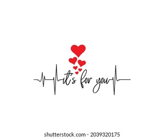 It's for you, vector. Hearts beat cardiogram illustration isolated on white background. Romantic love quotes, art, wall artwork