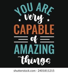 You are very capable of amazing things typography tshirt design 