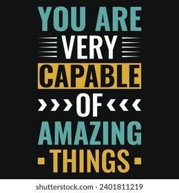 You are very capable of amazing things typography tshirt design 