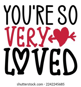 You Are So Very Loved - Happy Valentine's Day SVG And T-shirt Design, Love Hearts vector File. Happy Valentine's day vector card. Happy Valentines Day lettering on a white background.