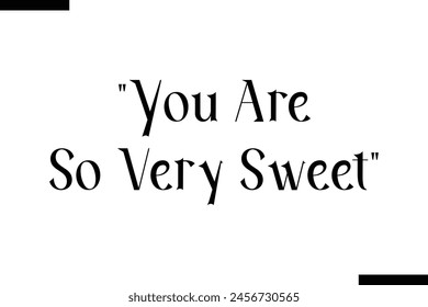 You are so very sweet food sayings typographic text