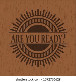 Are you ready? vintage wood emblem. Vector Illustration.