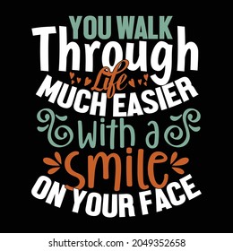 you walk through life much easier with a smile on your face, through life typography vintage lettering design printing for banner, mug, poster, t shirt etc vector art
