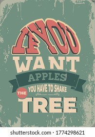 If you want apples, you have to shake the tree. Vintage Motivational Quote Poster.  Inspirational Typography Retro Design