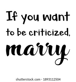  If you want to be criticized, marry. Vector Quote