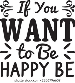 If You Want to Be Happy Be! - Inspiration design