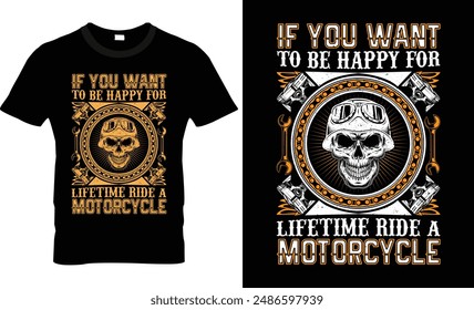 If you want to be happy for lifetime ride a motorcycle t shirt design