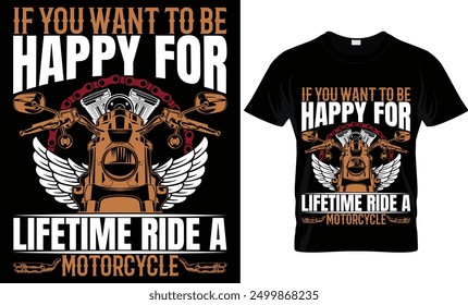 IF YOU WANT TO BE HAPPY FOR LIFETIME RIDE A MOTORCYCLE 
