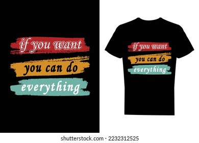 if you want, you can do everything motivational typography t shirt design