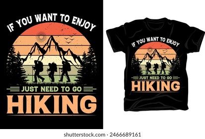 If you want to enjoy just need to go hiking - Outdoor adventure Hiking retro vintage t shirt design vector template.