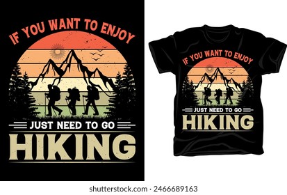 If you want to enjoy just need to go hiking - Outdoor adventure Hiking retro vintage t shirt design vector template.