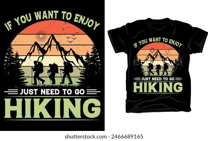 If you want to enjoy just need to go hiking - Outdoor adventure Hiking retro vintage t shirt design vector template.