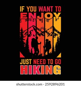 If You Want To Enjoy Just Need To Go Hiking. Hiking Adventure T-Shirt Design 