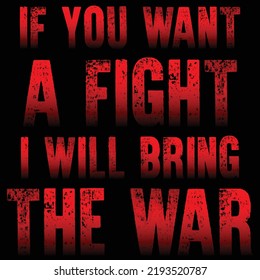 If you want a fight I will bring the war T Shirt design background design