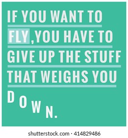 It You Want To Fly Give Up Stuff That Weighs You Down (Motivational Quote Vector Art)