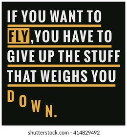 It You Want To Fly Give Up Stuff That Weighs You Down (Motivational Quote Vector Art)