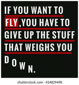 It You Want To Fly Give Up Stuff That Weighs You Down (Motivational Quote Vector Art)