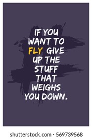 If you want to fly, give up the stuff that weighs you down. (Motivational Quote Vector Poster Design)