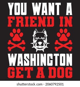 You want a friend in washingtion get a dog,T-shirt design,Vector file.
