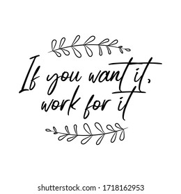 If you want it, work for it. Vector Quote