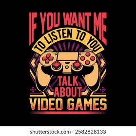 If you want me to listen to you talk about video games graphic illustration for gamer
