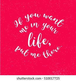If You Want me in Your Life, Put me There Quote on red, Hand written Typeface, Sketched Vector Artwork
